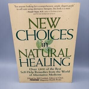 New Choices In Natural Healing Over 1,800 of the Best Self-Help Remedies Alterna